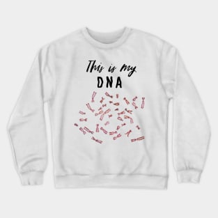 This is my DNA Crewneck Sweatshirt